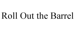 ROLL OUT THE BARREL trademark