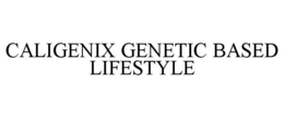 CALIGENIX GENETIC BASED LIFESTYLE trademark