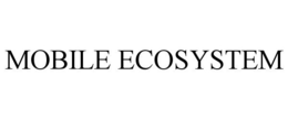 MOBILE ECOSYSTEM trademark