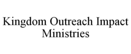 KINGDOM OUTREACH IMPACT MINISTRIES trademark