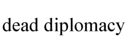 DEAD DIPLOMACY trademark