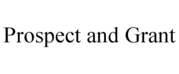 PROSPECT AND GRANT trademark