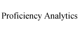 PROFICIENCY ANALYTICS trademark