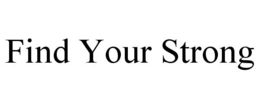 FIND YOUR STRONG trademark