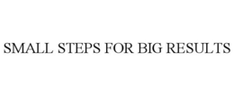 SMALL STEPS FOR BIG RESULTS trademark