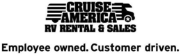 CRUISE AMERICA RV RENTAL & SALES EMPLOYEE OWNED. CUSTOMER DRIVEN trademark