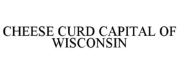CHEESE CURD CAPITAL OF WISCONSIN trademark