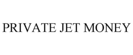 PRIVATE JET MONEY trademark