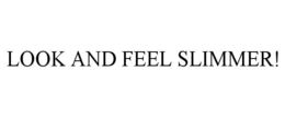 LOOK AND FEEL SLIMMER! trademark