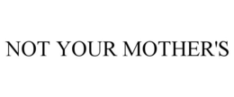 NOT YOUR MOTHER'S trademark