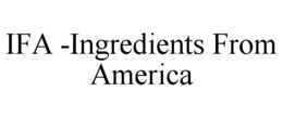 IFA -INGREDIENTS FROM AMERICA trademark