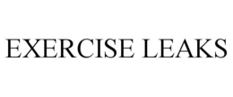 EXERCISE LEAKS trademark