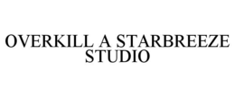 OVERKILL A STARBREEZE STUDIO trademark