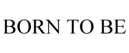 BORN TO BE trademark
