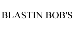 BLASTIN BOB'S trademark