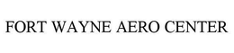 FORT WAYNE AERO CENTER trademark