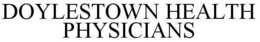 DOYLESTOWN HEALTH PHYSICIANS trademark