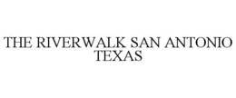 THE RIVERWALK SAN ANTONIO TEXAS trademark