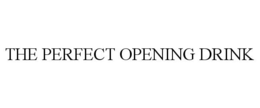 THE PERFECT OPENING DRINK trademark