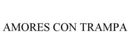 AMORES CON TRAMPA trademark