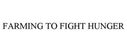 FARMING TO FIGHT HUNGER trademark