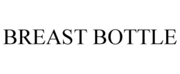 BREAST BOTTLE trademark