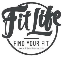 FIT LIFE FIND YOUR FIT WWW.FITLIFEACTIVEWEAR.COM trademark