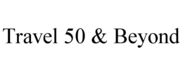 TRAVEL 50 & BEYOND trademark