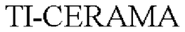 TI-CERAMA trademark