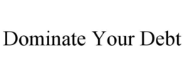 DOMINATE YOUR DEBT trademark