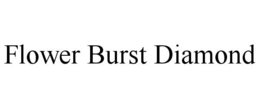 FLOWER BURST DIAMOND trademark