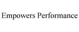 EMPOWERS PERFORMANCE trademark
