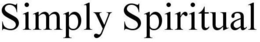 SIMPLY SPIRITUAL trademark