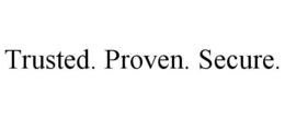 TRUSTED. PROVEN. SECURE. trademark