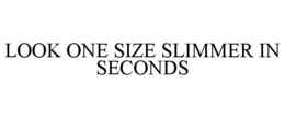 LOOK ONE SIZE SLIMMER IN SECONDS trademark