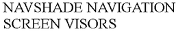 NAVSHADE NAVIGATION SCREEN VISORS trademark