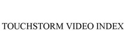 TOUCHSTORM VIDEO INDEX trademark