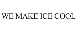 WE MAKE ICE COOL trademark
