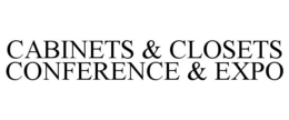 CABINETS & CLOSETS CONFERENCE & EXPO trademark