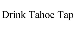 DRINK TAHOE TAP trademark