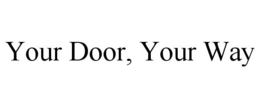 YOUR DOOR, YOUR WAY trademark