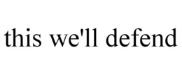THIS WE'LL DEFEND trademark