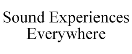 SOUND EXPERIENCES EVERYWHERE trademark