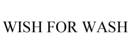WISH FOR WASH trademark