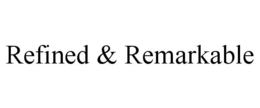 REFINED & REMARKABLE trademark