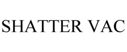 SHATTER VAC trademark