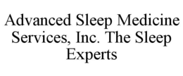 ADVANCED SLEEP MEDICINE SERVICES, INC. THE SLEEP EXPERTS trademark