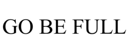GO BE FULL trademark