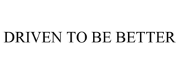 DRIVEN TO BE BETTER trademark