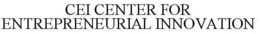 CEI CENTER FOR ENTREPRENEURIAL INNOVATION trademark